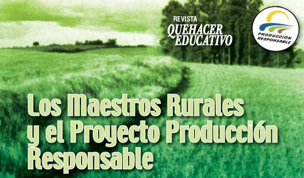 Los Maestros Rurales y el Proyecto Producción Responsable