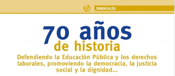 70 AÑOS DE HISTORIA: Defendiendo la Educación Pública y los derechos laborales, promoviendo la democracia, la justicia social y la dignidad...